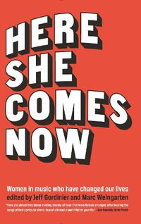 Cover image for Here She Comes Now: Women in Music Who Have Changed Our Lives