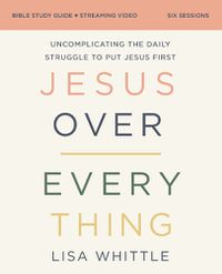 Cover image for Jesus Over Everything Bible Study Guide plus Streaming Video