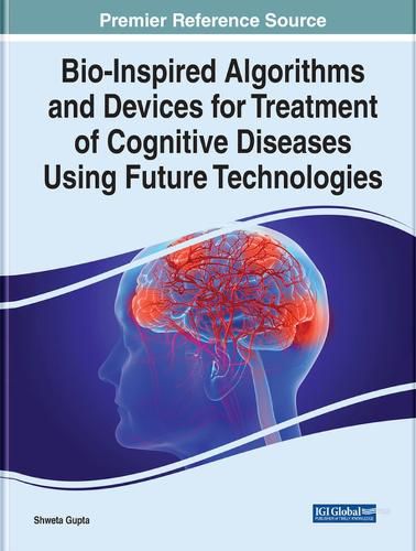 Cover image for Bio-Inspired Algorithms and Devices for Treatment of Cognitive Diseases Using Future Technologies