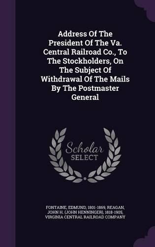 Address of the President of the Va. Central Railroad Co., to the Stockholders, on the Subject of Withdrawal of the Mails by the Postmaster General