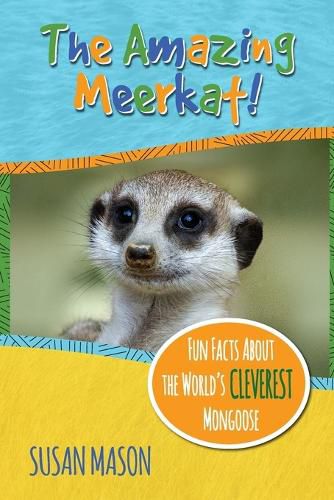 Cover image for The Amazing Meerkat!: Fun Facts About The World's Cleverest Mongoose