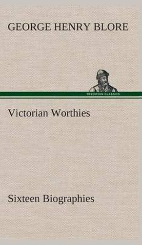 Cover image for Victorian Worthies Sixteen Biographies