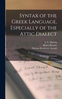 Cover image for Syntax of the Greek Language, Especially of the Attic Dialect: for the Use of Schools