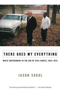 Cover image for There Goes My Everything: White Southerners in the Age of Civil Rights, 1945-1975