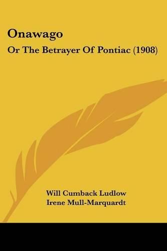 Cover image for Onawago: Or the Betrayer of Pontiac (1908)