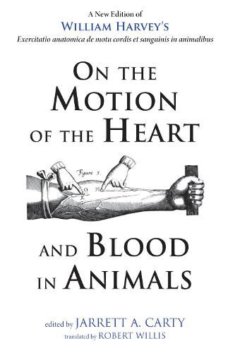 On the Motion of the Heart and Blood in Animals: A New Edition of William Harvey's Exercitatio Anatomica de Motu Cordis Et Sanguinis in Animalibus