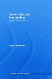 Cover image for Jewish Cultural Nationalism: Origins and Influences