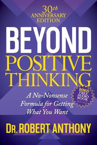 Cover image for Beyond Positive Thinking 30th Anniversary Edition: A No Nonsense Formula for Getting What You Want