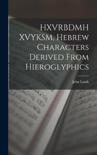 Cover image for HXVRBDMH XVYKSM, Hebrew Characters Derived From Hieroglyphics