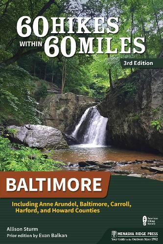 Cover image for 60 Hikes Within 60 Miles: Baltimore: Including Anne Arundel, Baltimore, Carroll, Harford, and Howard Counties