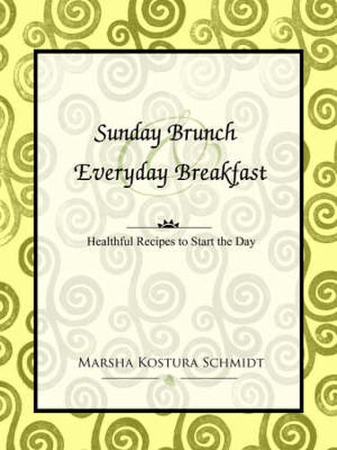 Cover image for Sunday Brunch and Everyday Breakfast: Healthful Recipes to Start the Day