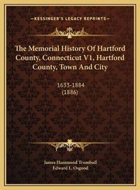 Cover image for The Memorial History of Hartford County, Connecticut V1, Hartford County, Town and City: 1633-1884 (1886)