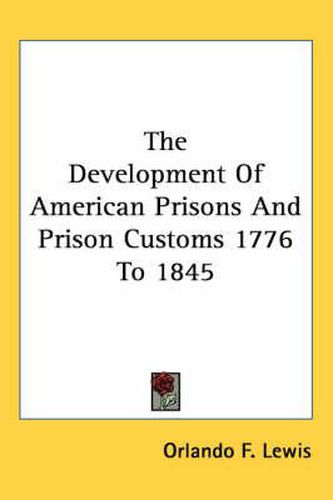 The Development of American Prisons and Prison Customs 1776 to 1845