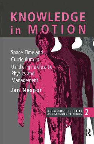 Cover image for Knowledge in Motion: Space, Time and Curriculum in Undergraduate Physics and Management: Space, Time And Curriculum In Undergraduate Physics And Management