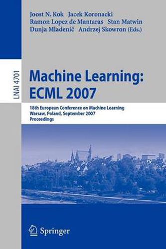 Cover image for Machine Learning: ECML 2007: 18th European Conference on Machine Learning, Warsaw, Poland, September 17-21, 2007, Proceedings