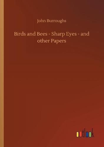 Cover image for Birds and Bees - Sharp Eyes - and other Papers