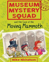 Cover image for Museum Mystery Squad and the Case of the Moving Mammoth