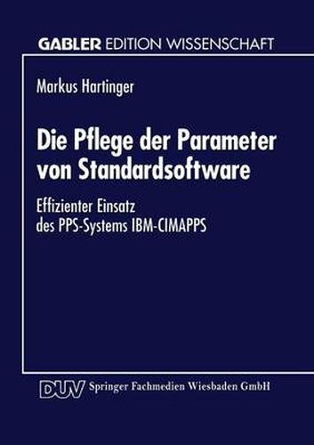 Cover image for Die Pflege Der Parameter Von Standardsoftware: Effizienter Einsatz Des Pps-Systems Ibm-Cimapps