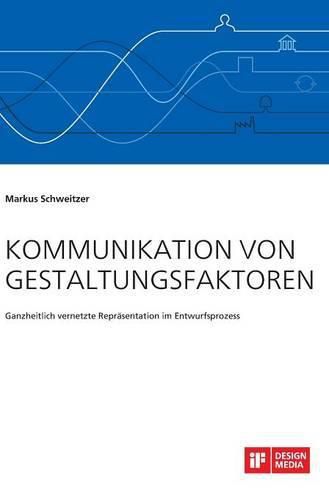 Cover image for Kommunikation von Gestaltungsfaktoren. Ganzheitlich vernetzte Reprasentation im Entwurfsprozess