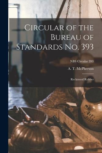 Cover image for Circular of the Bureau of Standards No. 393: Reclaimed Rubber; NBS Circular 393