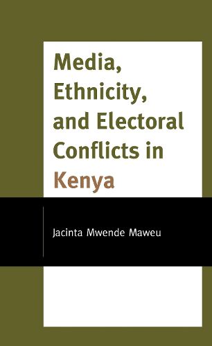Cover image for Media, Ethnicity, and Electoral Conflicts in Kenya