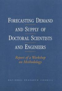 Cover image for Forecasting Demand and Supply of Doctoral Scientists and Engineers: Report of a Workshop on Methodology