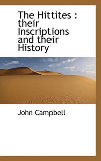 Cover image for The Hittites: Their Inscriptions and Their History