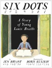 Cover image for Six Dots: A Story of Young Louis Braille