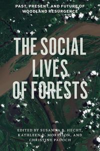 Cover image for The Social Lives of Forests: Past, Present, and Future of Woodland Resurgence