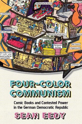 Cover image for Four-Color Communism: Comic Books and Contested Power in the German Democratic Republic