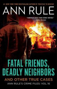 Cover image for Fatal Friends, Deadly Neighbors: Ann Rule's Crime Files Volume 16