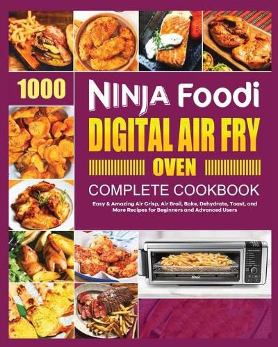 Cover image for Ninja Foodi Digital Air Fry Oven Cookbook: Easy & Amazing Air Crisp, Air Broil, Bake, Dehydrate and Toast Recipes