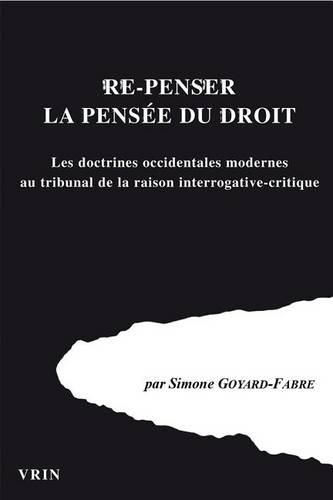 Re-Penser La Pensee Du Droi: Les Doctrines Occidentales Modernes Au Tribunal de la Raison Interrogative-Critique