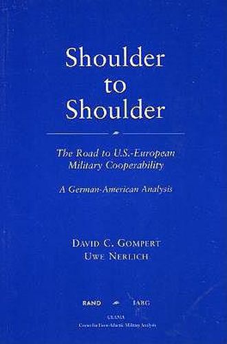 Cover image for Shoulder to Shoulder: The Road to U.S.-European Military Cooperability - A German-American Analysis