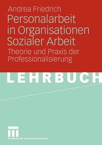 Personalarbeit in Organisationen Sozialer Arbeit: Theorie und Praxis der Professionalisierung