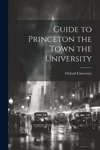 Cover image for Guide to Princeton the Town the University