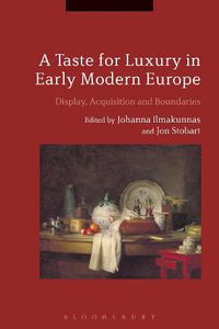 Cover image for A Taste for Luxury in Early Modern Europe: Display, Acquisition and Boundaries