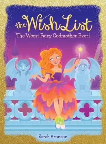 The Worst Fairy Godmother Ever! (the Wish List #1): Volume 1