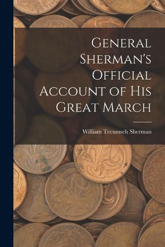 Cover image for General Sherman's Official Account of His Great March