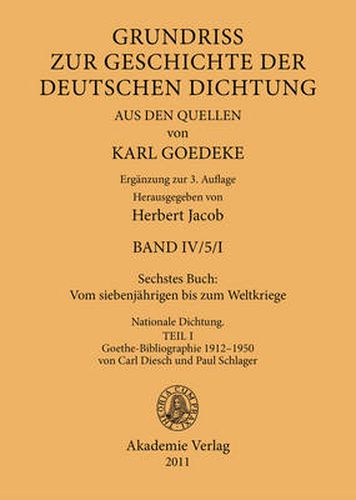 Sechstes Buch: Vom Siebenjahrigen Bis Zum Weltkriege: Nationale Dichtung. Goethe-Bibliographie 1912-1950 Von Carl Diesch Und Paul Schlager