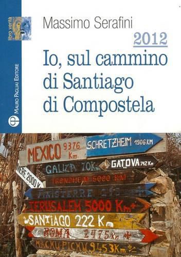 Cover image for 2012. IO, Sul Cammino Di Santiago Di Compostela