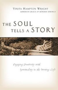 Cover image for The Soul Tells a Story: Engaging Creativity with Spirituality in the Writing Life