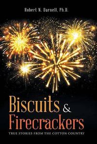 Cover image for Biscuits & Firecrackers: True Stories from the Cotton Country