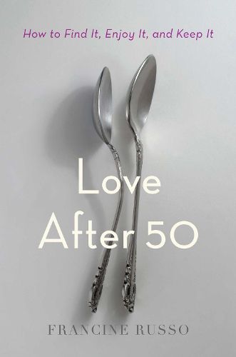 Cover image for Love After 50: How to Find It, Enjoy It, and Keep It