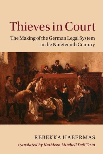 Cover image for Thieves in Court: The Making of the German Legal System in the Nineteenth Century
