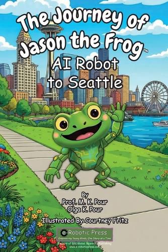Cover image for The Journey of Jason the Frog(TM) AI Robot to Seattle