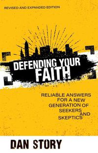 Cover image for Defending Your Faith: Reliable Answers for a New Generation of Seekers and Skeptics