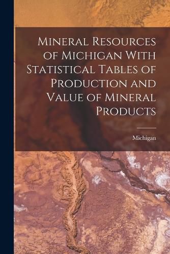 Cover image for Mineral Resources of Michigan With Statistical Tables of Production and Value of Mineral Products