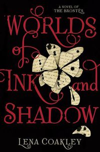 Cover image for Worlds of Ink and Shadow: A Novel of the Brontes