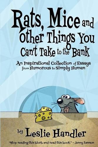 Cover image for Rats, Mice, And Other Things You Can't Take to The Bank: An Inspirational Collection of Essays from Humorous to Simply Human